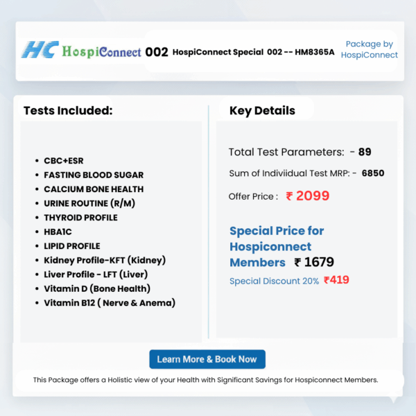 HospiConnect Special  002 -- HM8365A :- CBC+ESR , FASTING BLOOD SUGAR , CALCIUM BONE HEALTH , URINE ROUTINE  (R/M) , THYROID PROFILE , HBA1C , LIPID PROFILE ,  Kidney Profile-KFT (Kidney) ,  Liver Profile - LFT (Liver)  , Vitamin D (Bone Health) ,  Vitamin B12 ( Nerve & Anema)