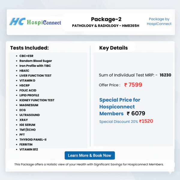 Phosphorus (Bone Health) (9) Package-2 PATHOLOGY & RADIOLOGY - HM8365H :- CBC+ESR , Random Blood Sugar , Iron Profile with TIBC , HBA1C , LIVER FUNCTION TEST , VITAMIN D , HSCRP , FOLIC ACID ,LIPID PROFILE , KIDNEY FUNCTION TEST , MAGNESIUM , ECG , ULTRASOUND , XRAY , IGE SERUM , TMT/ECHO , PFT , THYROID PANEL-II , FERRITIN , VITAMIN B12