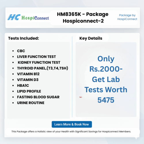 HM8365K - Package Hospiconnect-2 :- CBC , LIVER FUNCTION TEST  . KIDNEY FUNCTION TEST . THYROID PANEL,(T3,T4,TSH) , VITAMIN B12 , VITAMIN D3 , HBA1C , LIPID PROFILE , FASTING BLOOD SUGAR , URINE ROUTINE